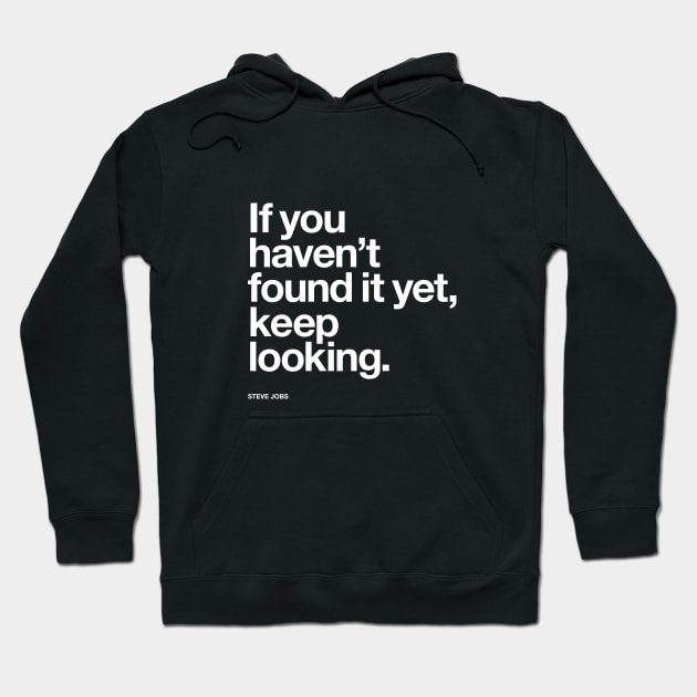 If You Haven't Found It Yet Keep Looking Hoodie by MotivatedType